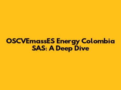 OSCVEmassES Energy Colombia SAS: A Deep Dive