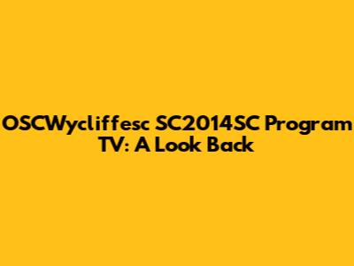OSCWycliffesc SC2014SC Program TV: A Look Back