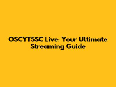 OSCYT5SC Live: Your Ultimate Streaming Guide