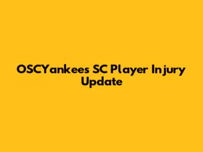 OSCYankees SC Player Injury Update