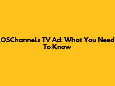 OSChannels TV Ad: What You Need To Know