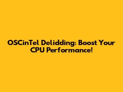 OSCinTel Delidding: Boost Your CPU Performance!