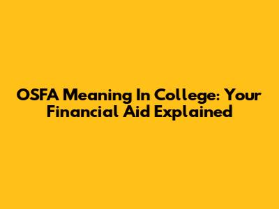 OSFA Meaning In College: Your Financial Aid Explained