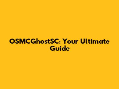 OSMCGhostSC: Your Ultimate Guide
