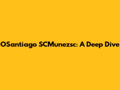 OSantiago SCMunezsc: A Deep Dive