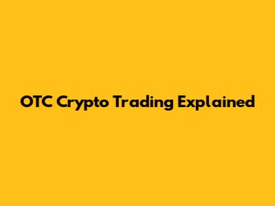OTC Crypto Trading Explained