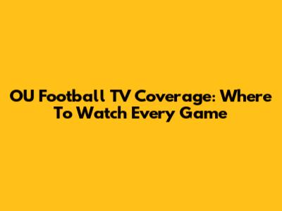 OU Football TV Coverage: Where To Watch Every Game