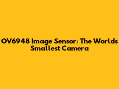 OV6948 Image Sensor: The World's Smallest Camera