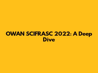OWAN SCIFRASC 2022: A Deep Dive