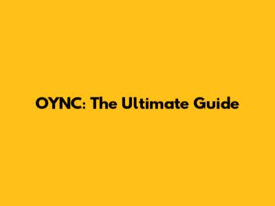 OYNC: The Ultimate Guide