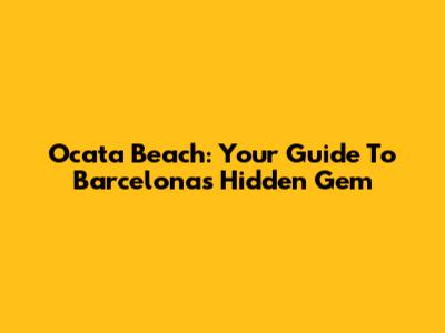 Ocata Beach: Your Guide To Barcelona's Hidden Gem