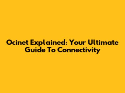 Ocinet Explained: Your Ultimate Guide To Connectivity