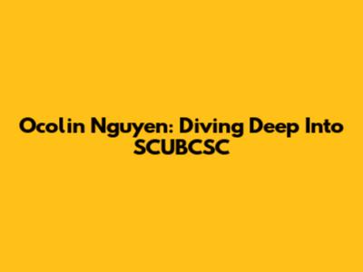 Ocolin Nguyen: Diving Deep Into SCUBCSC