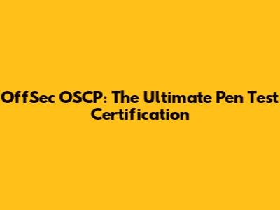 OffSec OSCP: The Ultimate Pen Test Certification