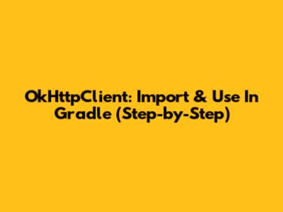 OkHttpClient: Import & Use In Gradle (Step-by-Step)