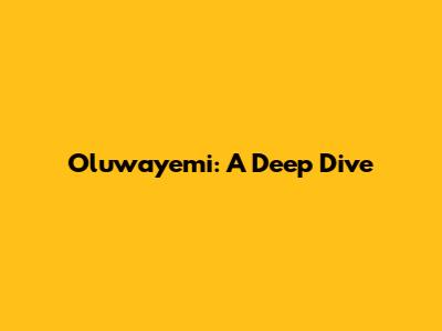 Oluwayemi: A Deep Dive