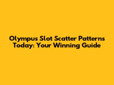 Olympus Slot Scatter Patterns Today: Your Winning Guide