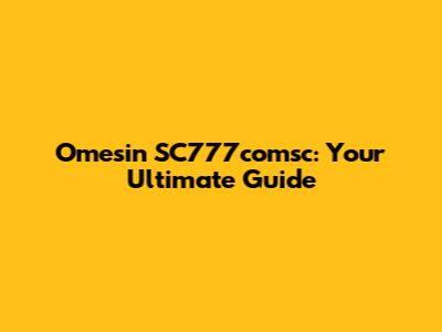 Omesin SC777comsc: Your Ultimate Guide