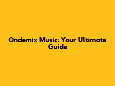 Ondemix Music: Your Ultimate Guide