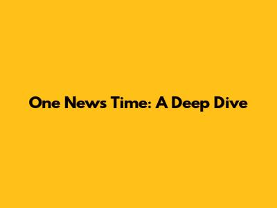 One News Time: A Deep Dive