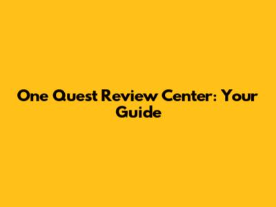 One Quest Review Center: Your Guide