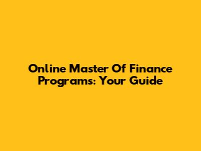 Online Master Of Finance Programs: Your Guide