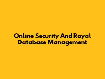 Online Security And Royal Database Management