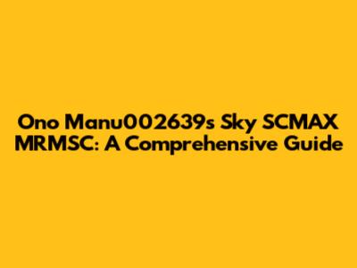 Ono Manu002639's Sky SCMAX MRMSC: A Comprehensive Guide