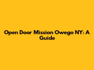 Open Door Mission Owego NY: A Guide