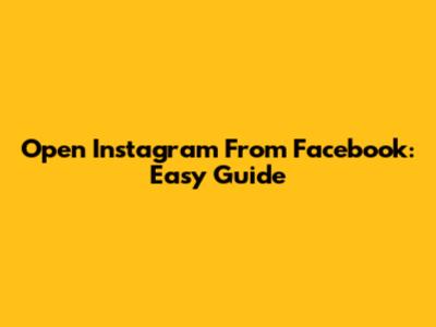 Open Instagram From Facebook: Easy Guide