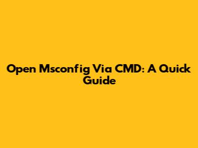 Open Msconfig Via CMD: A Quick Guide