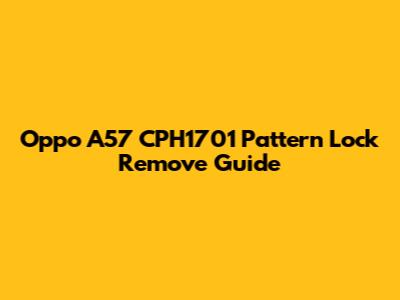 Oppo A57 CPH1701 Pattern Lock Remove Guide