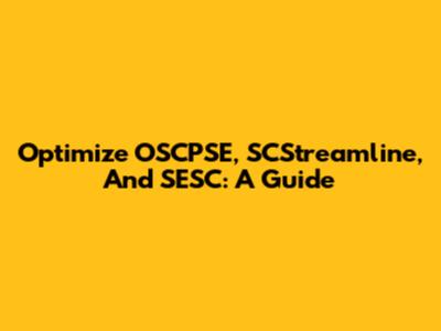 Optimize OSCPSE, SCStreamline, And SESC: A Guide