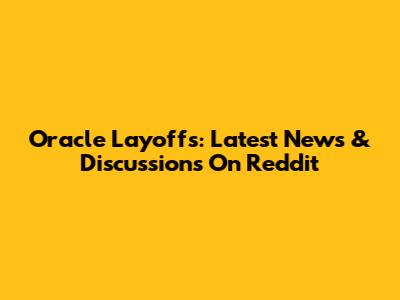 Oracle Layoffs: Latest News & Discussions On Reddit