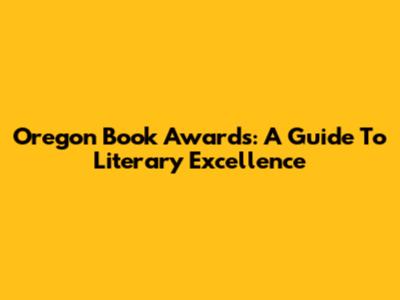Oregon Book Awards: A Guide To Literary Excellence