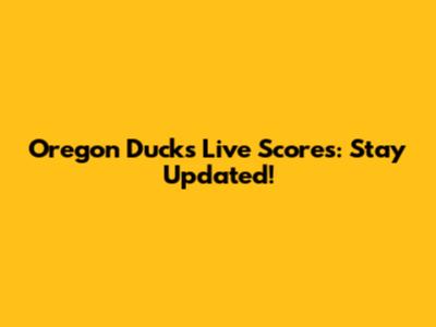 Oregon Ducks Live Scores: Stay Updated!