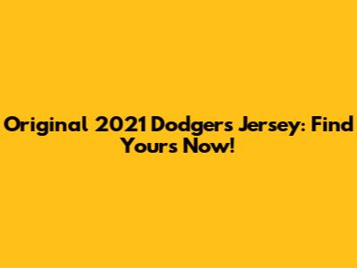 Original 2021 Dodgers Jersey: Find Yours Now!