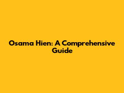 Osama Hien: A Comprehensive Guide