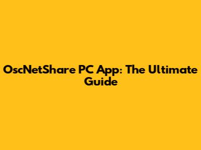 OscNetShare PC App: The Ultimate Guide