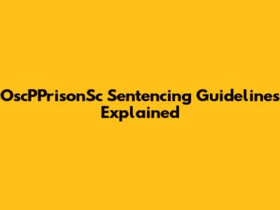 OscPPrisonSc Sentencing Guidelines Explained