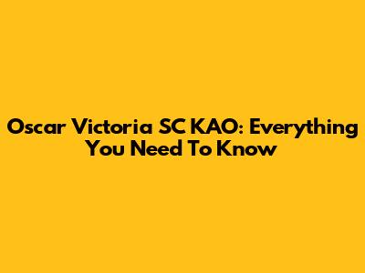 Oscar Victoria SC KAO: Everything You Need To Know