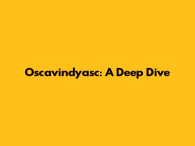 Oscavindyasc: A Deep Dive