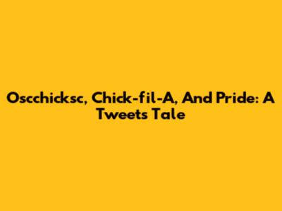 Oscchicksc, Chick-fil-A, And Pride: A Tweet's Tale