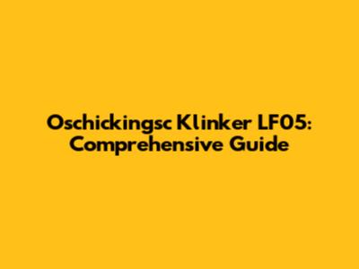 Oschickingsc Klinker LF05: Comprehensive Guide