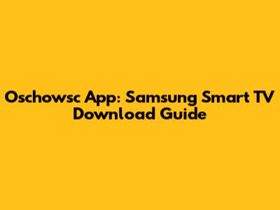 Oschowsc App: Samsung Smart TV Download Guide