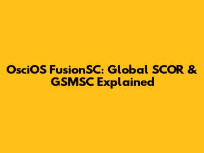 OsciOS FusionSC: Global SCOR & GSMSC Explained