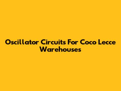 Oscillator Circuits For Coco Lecce Warehouses