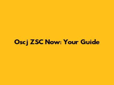 Oscj ZSC Now: Your Guide