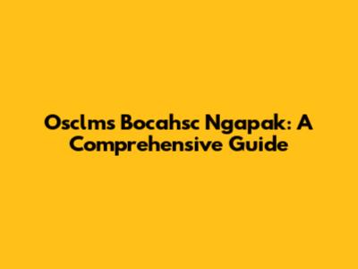 Osclms Bocahsc Ngapak: A Comprehensive Guide