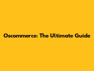 Oscommerce: The Ultimate Guide